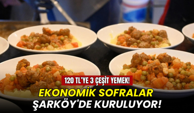 120 liraya üç çeşit yemek: Ekonomik sofralar Şarköy'de kuruluyor!