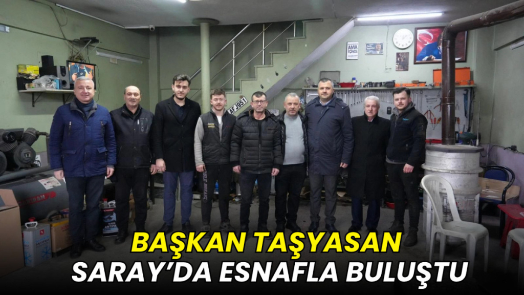 Başkan Taşyasan Saray’da esnafla buluştu