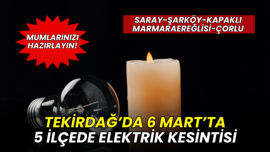 6 Mart'ta Tekirdağ'da 5 ilçede elektrik kesintisi: İşte güncel liste