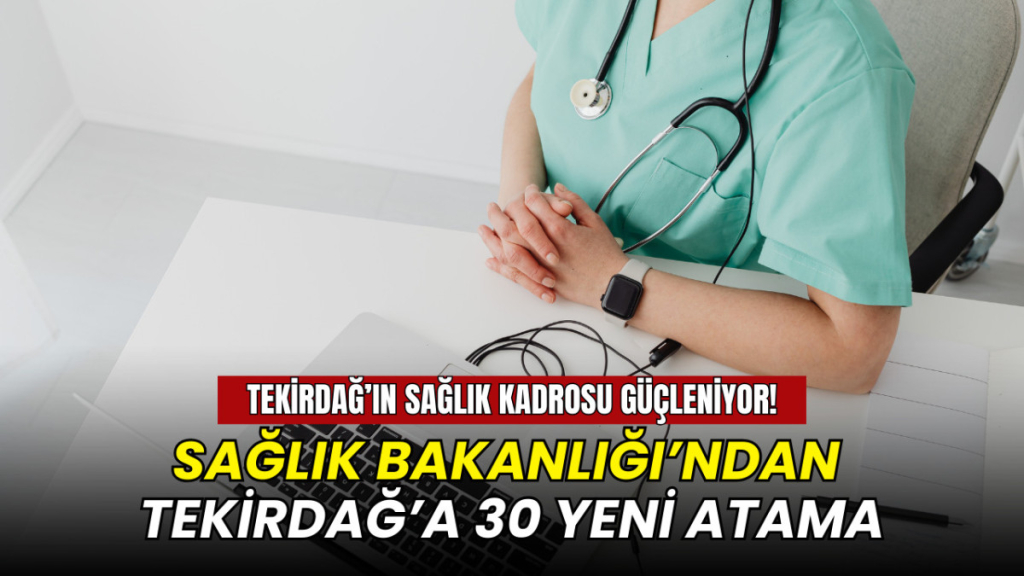 Sağlık Bakanlığı’ndan Tekirdağ'a 30 yeni doktor ataması