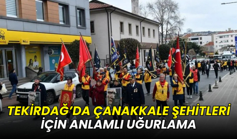 Tekirdağ’da Çanakkale şehitleri için anlamlı uğurlama