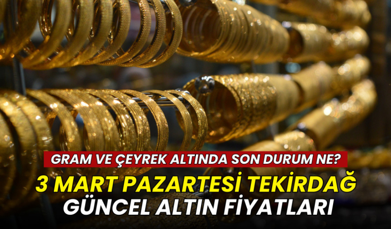 3 Mart Tekirdağ altın fiyatları: Gram, çeyrek, yarım ve tam altın ne kadar? 6 3 Mart Tekirdağ altın fiyatları: Gram, çeyrek, yarım ve tam altın ne kadar?