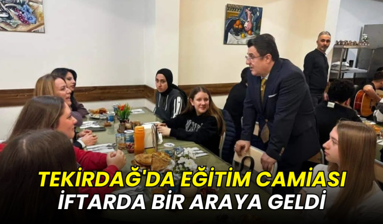 Tekirdağ'da eğitim camiası iftarda bir araya geldi