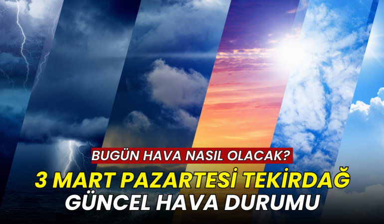 3 Mart Tekirdağ hava durumu: Bugün hava nasıl olacak? 6 3 Mart Tekirdağ hava durumu: Bugün hava nasıl olacak?