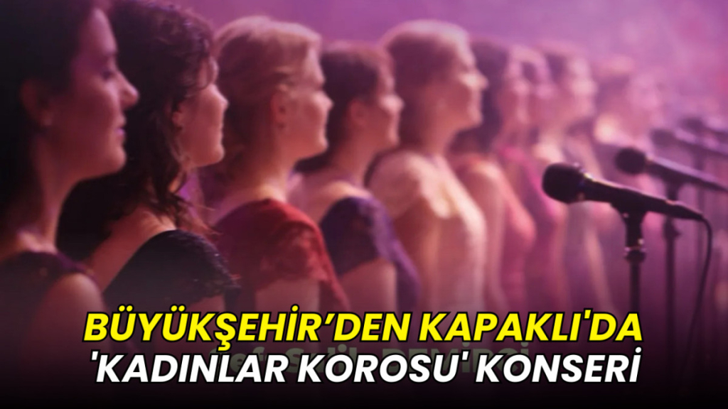 Tekirdağ Büyükşehir’den Kapaklı'da 'Kadınlar Korosu' konseri