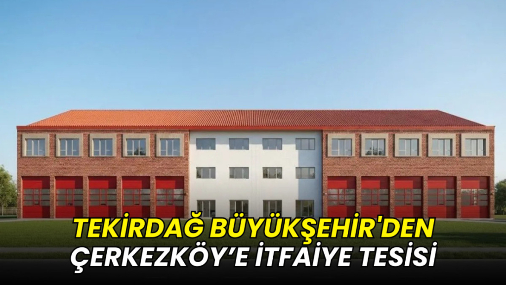 Tekirdağ Büyükşehir'den Çerkezköy’e 4 katlı modern itfaiye tesisi