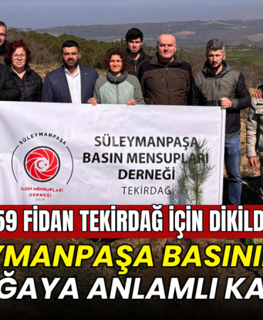 Süleymanpaşa Basın Mensupları Derneği'nden doğaya anlamlı katkı: 59 fidan Tekirdağ'a nefes olacak