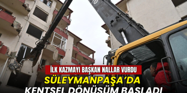 Tekirdağ haberleri - Tekirdağ Süleymanpaşa’da kentsel dönüşüm için ilk kazma vuruldu