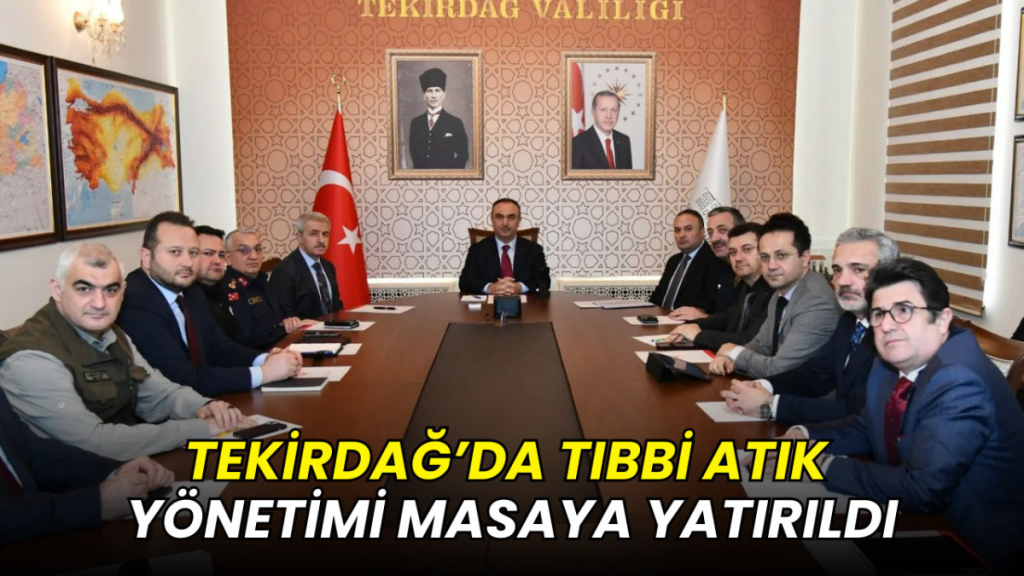 Tekirdağ’da tıbbi atık yönetimi masaya yatırıldı
