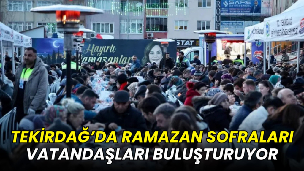 Tekirdağ’da Ramazan Sofraları Vatandaşları Buluşturuyor