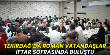 Tekirdağ’da roman vatandaşlar iftar sofrasında buluştu
