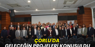 Çorlu'da geleceğin projeleri konuşuldu