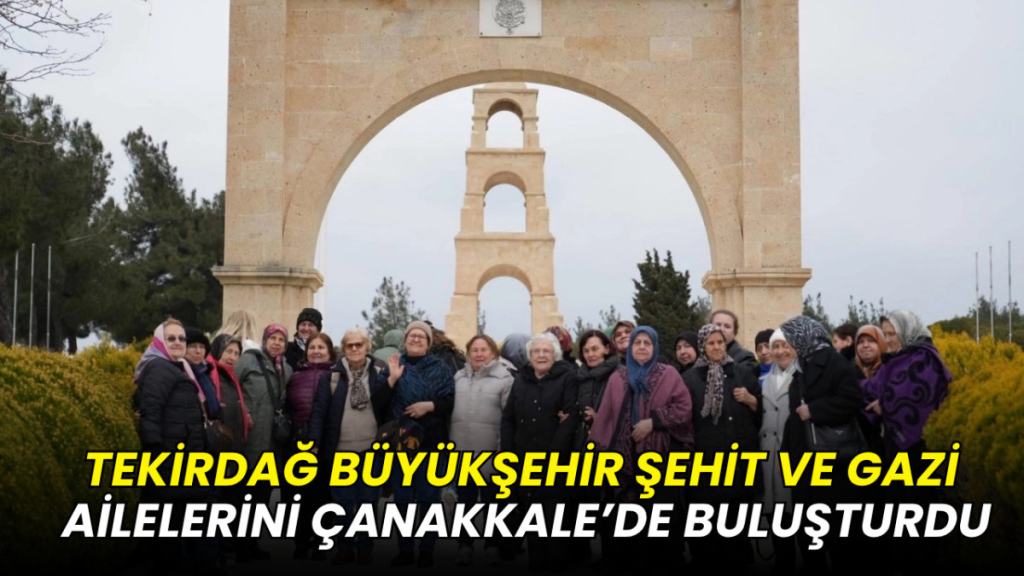 Tekirdağ Büyükşehir şehit aileleri ve gazileri Çanakkale'de buluştudu