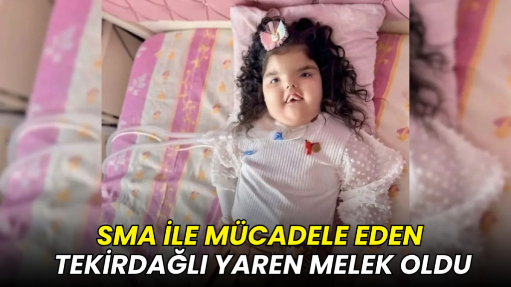 SMA ile mücadele eden Tekirdağlı Yaren melek oldu