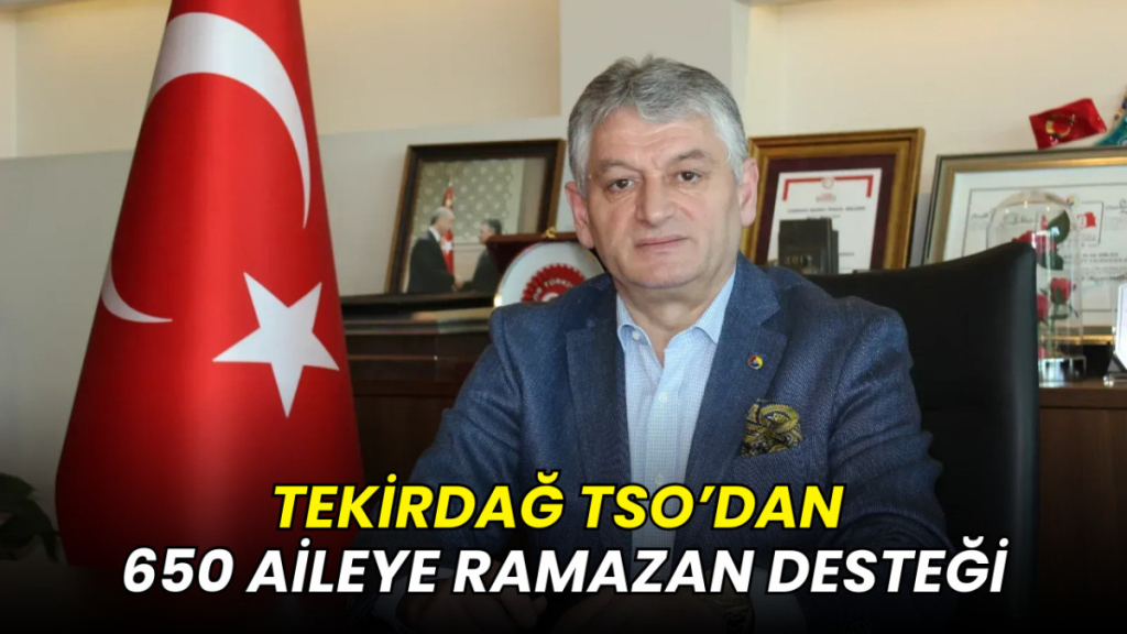 Tekirdağ TSO’dan 650 aileye Ramazan desteği