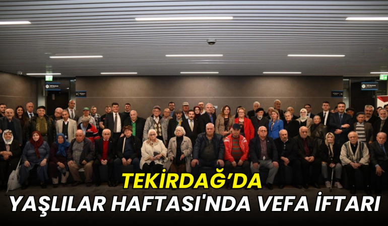 Tekirdağ’da Yaşlılar Haftası'nda vefa iftarı