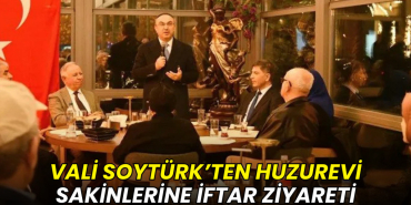Vali Soytürk’ten huzurevi sakinlerine iftar ziyareti