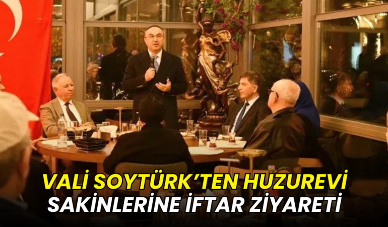 Vali Soytürk’ten huzurevi sakinlerine iftar ziyareti