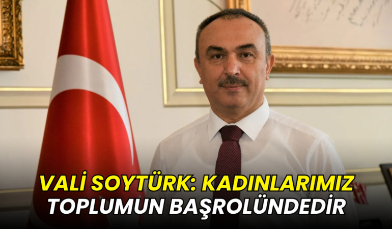 Vali Soytürk: Kadınlarımız toplumun başrolündedir