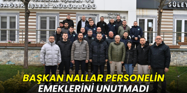 Volkan Nallar belediye personelinin emeklerini unutmadı