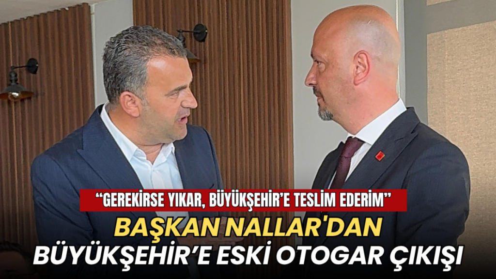 Tekirdağ haberleri - Başkan Nallar'dan eski otogar çıkışı: Gerekirse yıkar, Büyükşehir’e teslim ederim