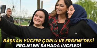 Tekirdağ haberleri - Başkan Yüceer Çorlu ve Ergene'deki projeleri sahada inceledi
