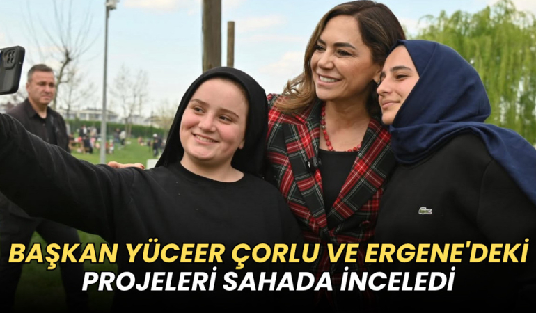 Tekirdağ haberleri - Başkan Yüceer Çorlu ve Ergene'deki projeleri sahada inceledi