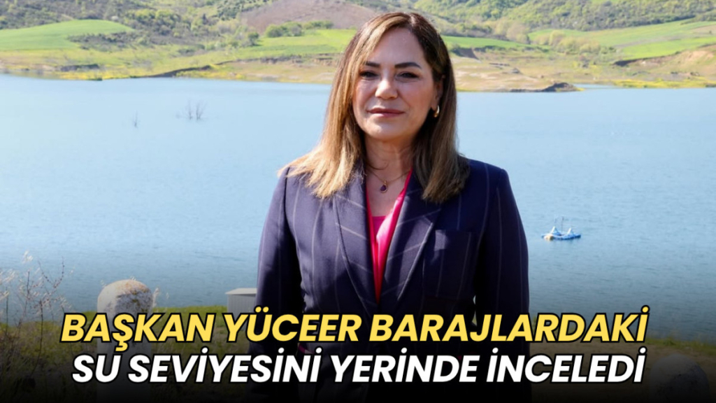 Tekirdağ haberleri - Başkan Yüceer barajlardaki su seviyesini inceledi