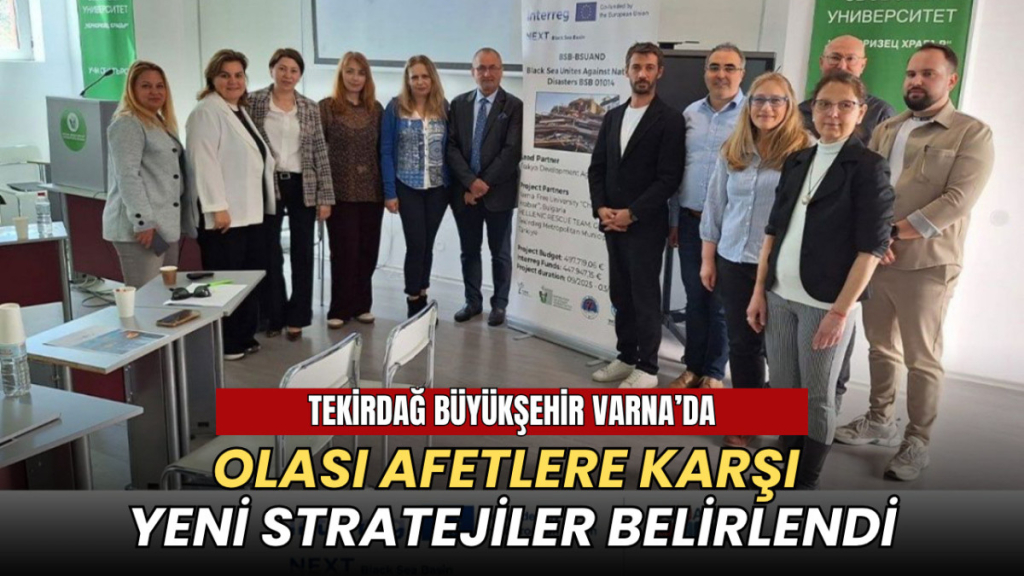 Tekirdağ haberleri - Afetlere hazırlıkta yeni yol haritası: BSUAND toplantısı Varna’da yapıldı