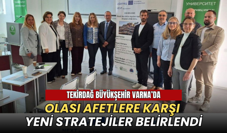 Afetlere hazırlıkta yeni yol haritası: BSUAND toplantısı Varna’da yapıldı 1 Tekirdağ haberleri - Afetlere hazırlıkta yeni yol haritası: BSUAND toplantısı Varna’da yapıldı