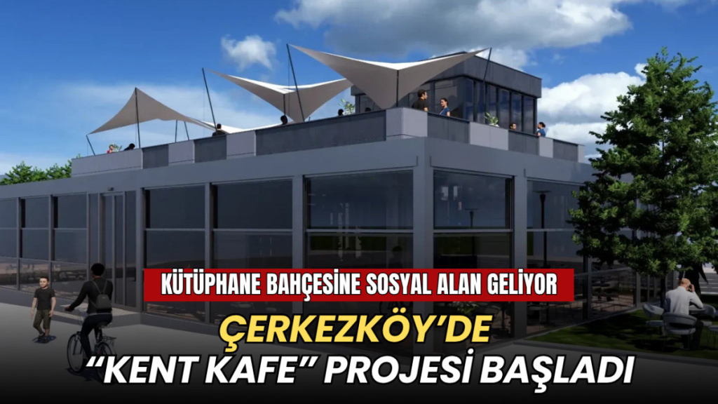 Tekirdağ haberleri - Çerkezköy’de “Kent Kafe” projesi başladı