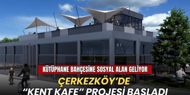 Tekirdağ haberleri - Çerkezköy’de “Kent Kafe” projesi başladı