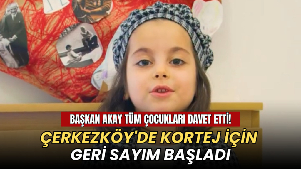 Çerkezköy'de kortej için geri sayım başladı: Başkan Akay tüm çocukları davet etti!