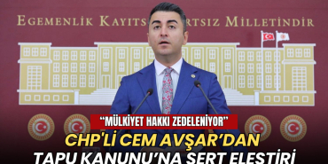 Tekirdağ haberleri - CHP'li Avşar’dan Tapu Kanunu’na sert eleştiri: Mülkiyet hakkı zedeleniyor
