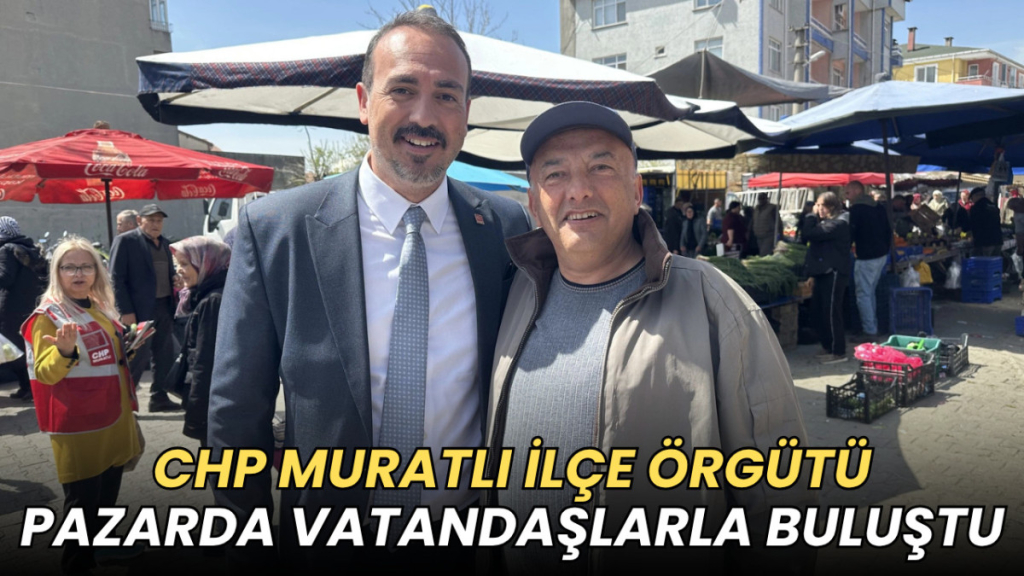 Tekirdağ haberleri - CHP Muratlı İlçe Örgütü vatandaşlarla pazarda buluştu