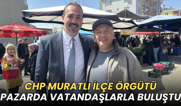 CHP Muratlı İlçe Örgütü vatandaşlarla pazarda buluştu 1 Tekirdağ haberleri - CHP Muratlı İlçe Örgütü vatandaşlarla pazarda buluştu