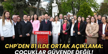 CHP'den 81 ilde ortak açıklama: Çocuklar güvende değil! 6 Tekirdağ haberleri - CHP'den 81 ilde ortak açıklama: Çocuklar güvende değil!