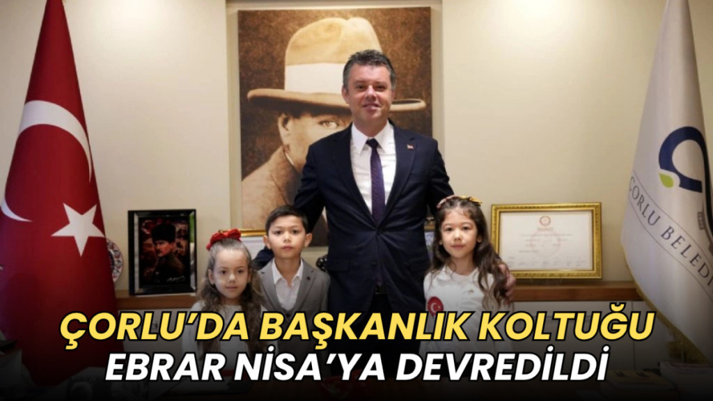 Tekirdağ haberleri - Çorlu’da başkanlık koltuğu Ebrar Nisa’ya devredildi