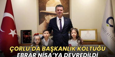 Tekirdağ haberleri - Çorlu’da başkanlık koltuğu Ebrar Nisa’ya devredildi