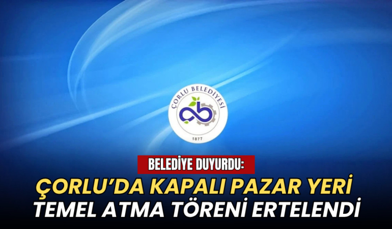 Çorlu’da kapalı pazar yeri temel atma töreni ertelendi 1 Tekirdağ haberleri - Çorlu’da kapalı pazar yeri temel atma töreni ertelendi