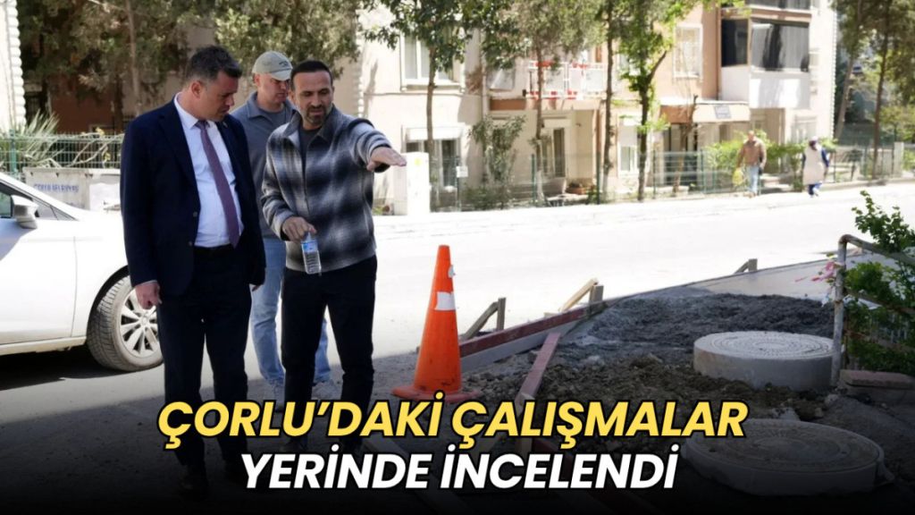 Tekirdağ haberleri - Çorlu’da çalışmalar yerinde incelendi