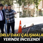 Tekirdağ haberleri - Çorlu’da çalışmalar yerinde incelendi