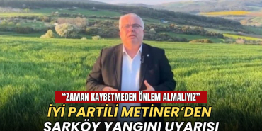İYİ Partili Metiner’den Şarköy yangını uyarısı: “Zaman kaybetmeden önlem almalıyız” 10 Tekirdağ haberleri - İYİ Partili Metiner’den Şarköy yangını uyarısı: “Zaman kaybetmeden önlem almalıyız”