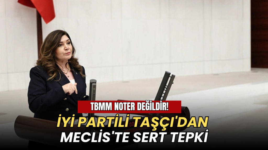 Tekirdağ haberleri - İYİ Partili Taşçı'dan Meclis'te sert tepki