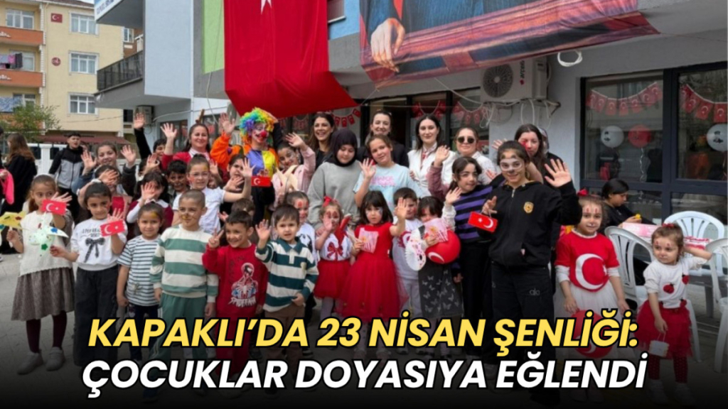 Tekirdağ haberleri - Kapaklı’da 23 Nisan şenliği: Çocuklar doyasıya eğlendi