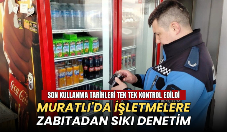 Muratlı’da işletmelere sıkı denetim: Son kullanma tarihleri tek tek kontrol edildi 6 Tekirdağ haberleri - Muratlı Belediyesi'nin işletmelere gerçekleştirdiği denetim