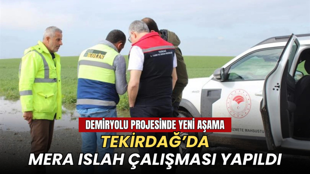 Tekirdağ haberleri - Demiryolu projesinde yeni aşama: Tekirdağ’da mera ıslah çalışması yapıldı