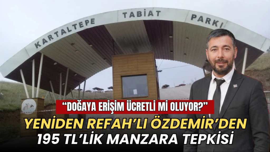 Tekirdağ haberleri - Yeniden Refahlı Kenan Özdemir'den Kartaltepe tepkisi: Doğaya erişim ücretli mi oluyor?