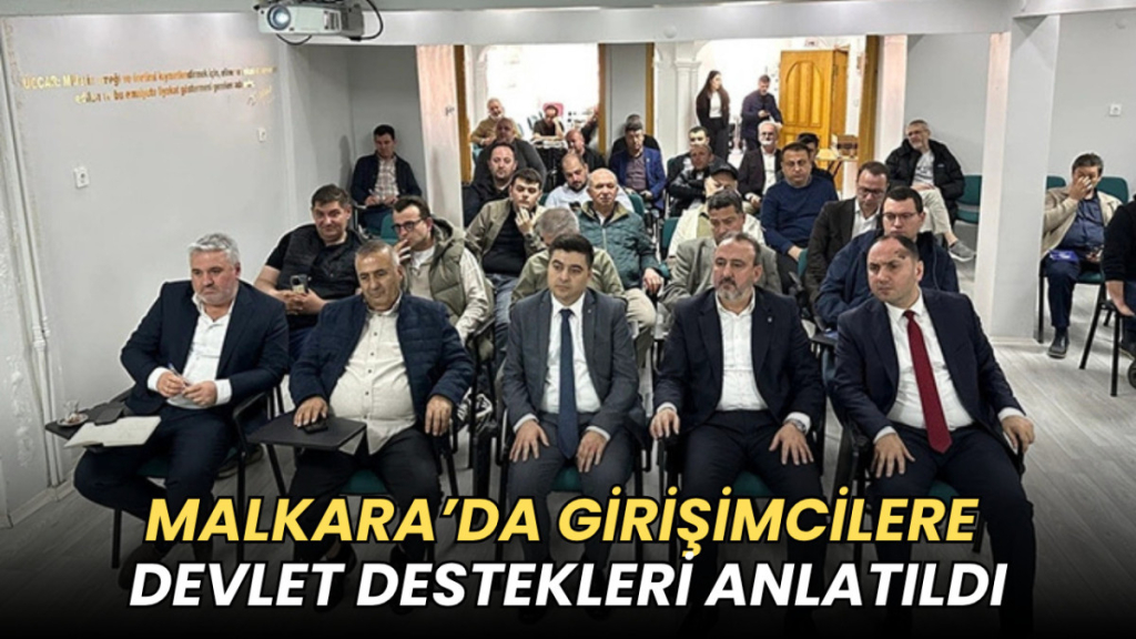 Tekirdağ haberleri - Malkara’da girişimcilere devlet destekleri anlatıldı