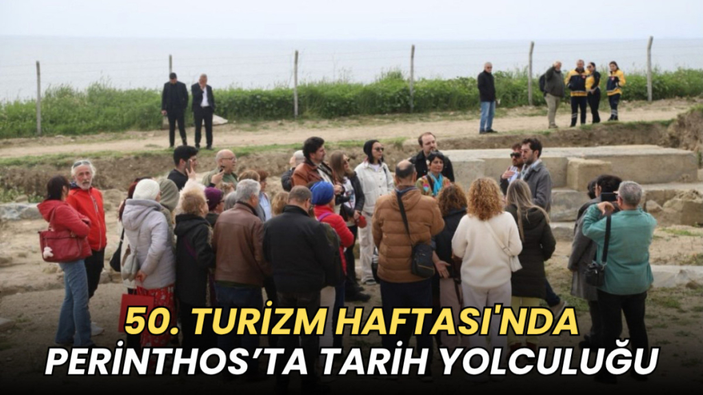 Tekirdağ haberleri - 50. Turizm Haftası'nda Perinthos’ta tarih yolculuğu